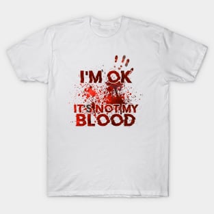 I'm Ok It's Not My Blood T-Shirt